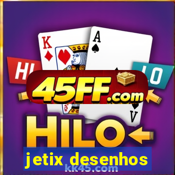 jetix desenhos